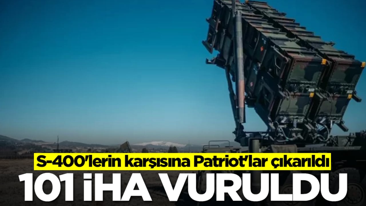 S-400'lerin karşısına Patriot'lar çıkarıldı: 101 İHA vuruldu