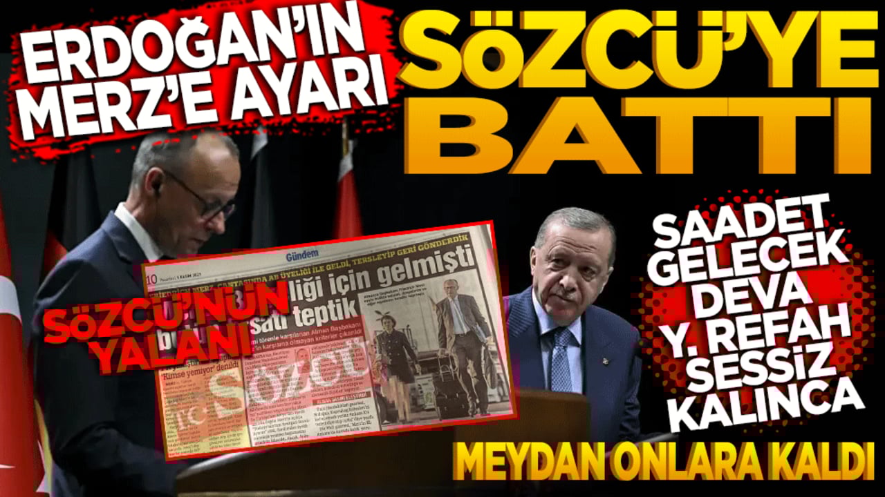 Saadet, Gelecek, DEVA ve Yeniden Refah sessiz kalınca ortalık onlara kaldı! Erdoğan’ın Merz’e Gazze ayarı Sözcü’ye battı
