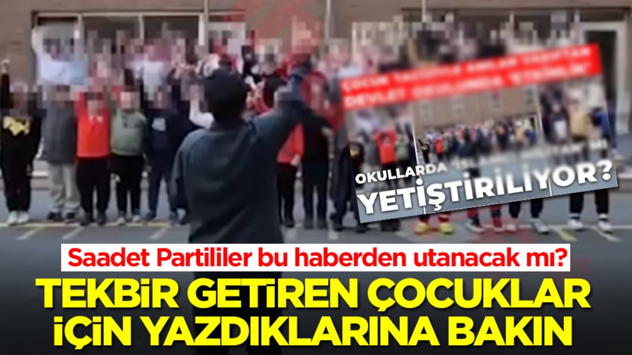 Saadet Partililer bu haberden utanacak mı? Tekbir getiren çocuklar için yazdıklarına bakın