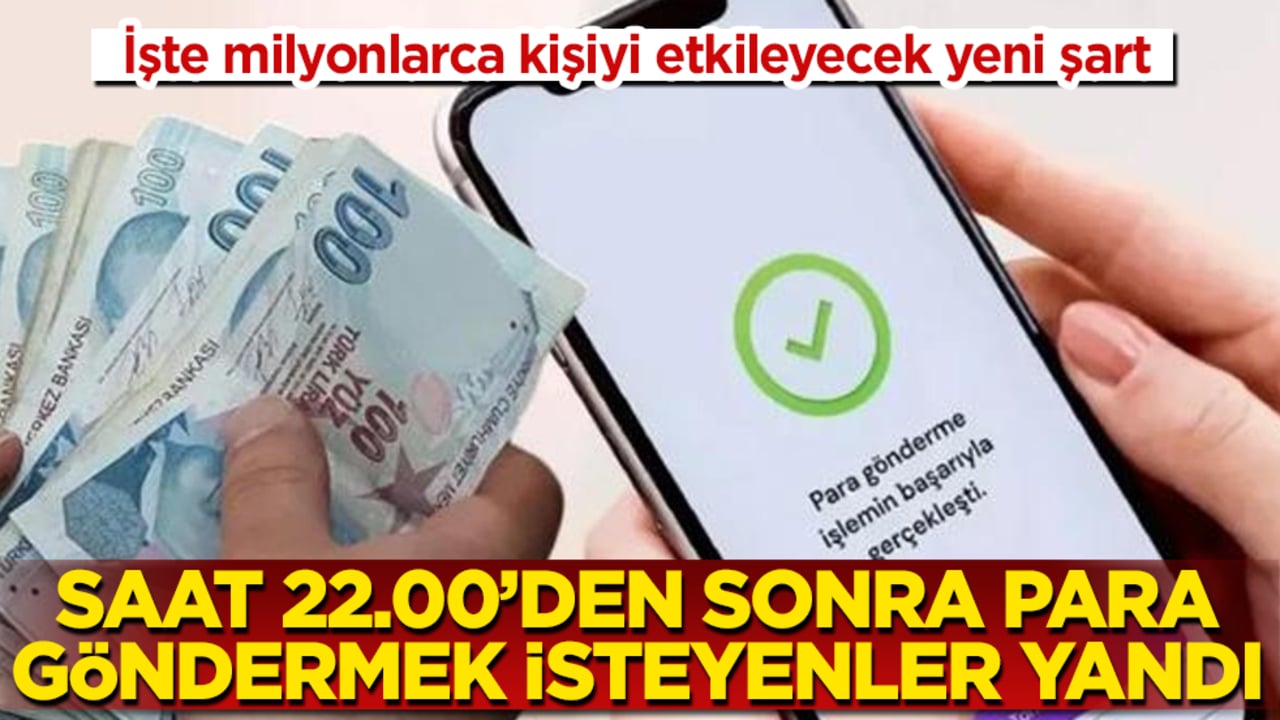 Saat 22.00’den sonra para göndermek isteyenler yandı: İşte milyonlarca kişiyi etkileyecek yeni şart