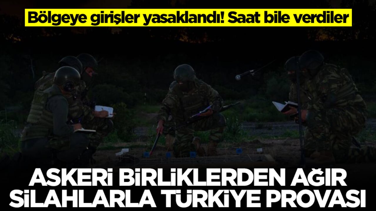 Saat bile verdiler! Bölgeye girişler yasaklandı, askeri birliklerden ağır silahlarla Türkiye provası