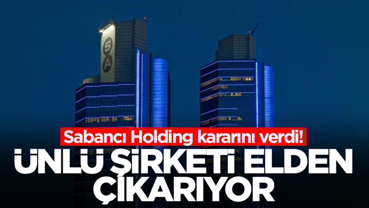 Sabancı Holding kararını verdi: Ünlü şirketi elden çıkarıyor