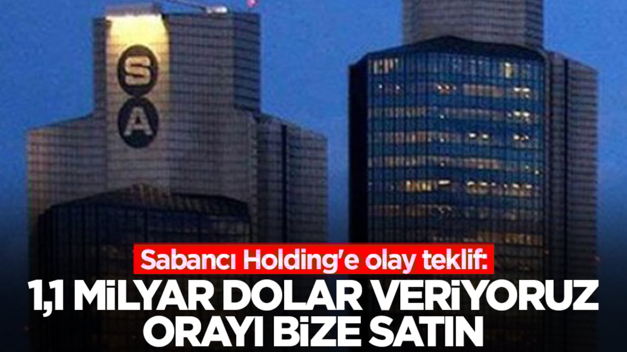 Sabancı Holding'e olay teklif: 1,1 milyar dolar veriyoruz orayı bize satın