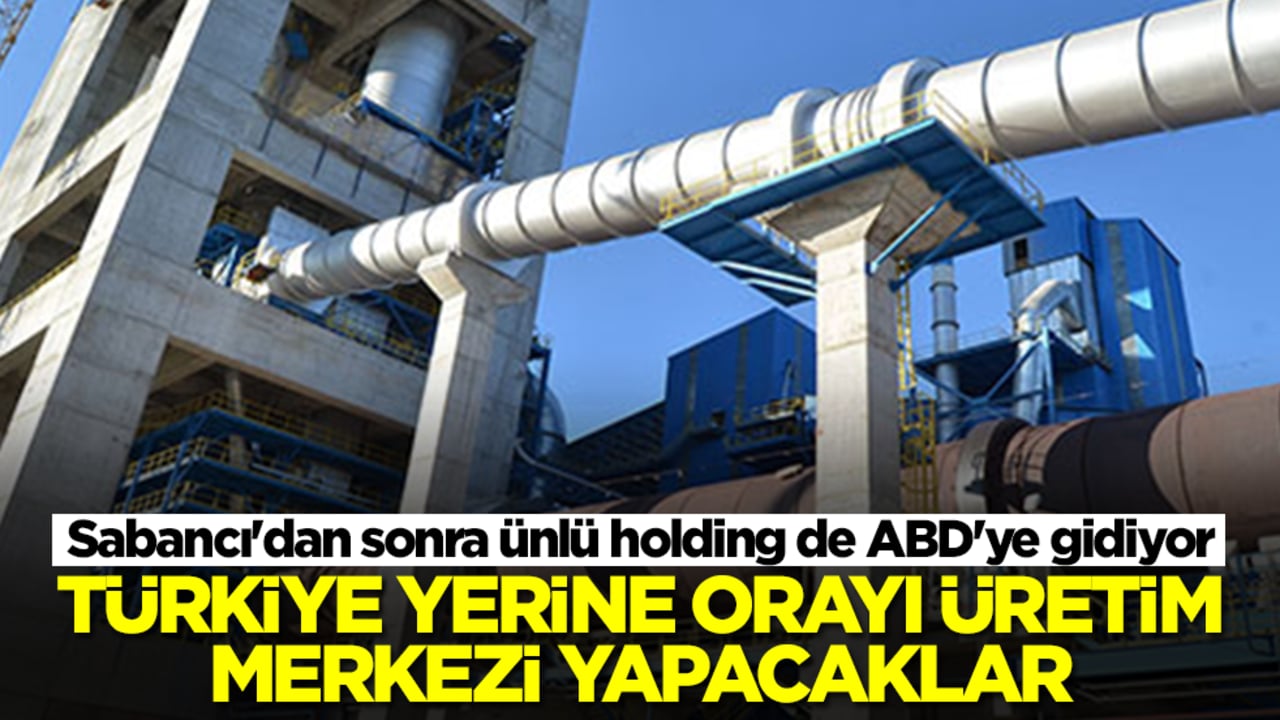 Sabancı'dan sonra ünlü holding de ABD'ye gidiyor: Türkiye yerine orayı üretim merkezi yapacaklar