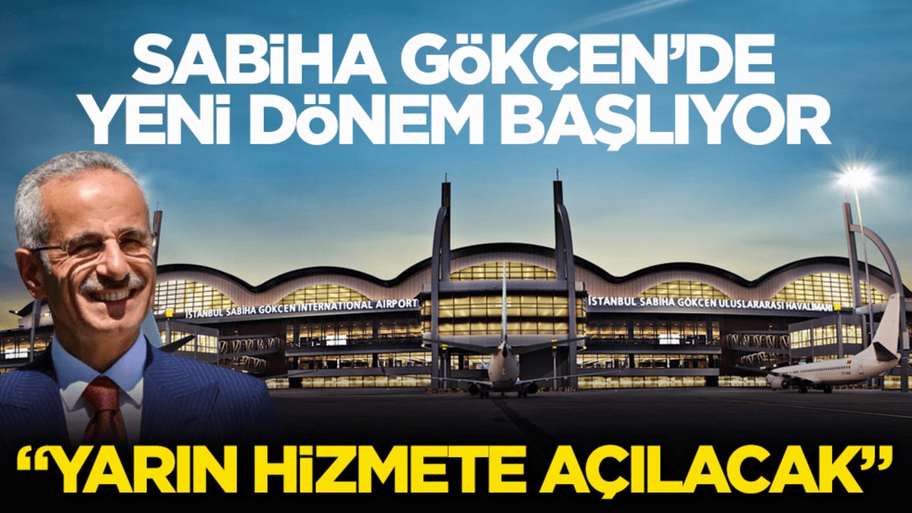 Sabiha Gökçen’de yeni dönem başlıyor! Bakan Uraloğlu: "Yarın hizmete açılacak"