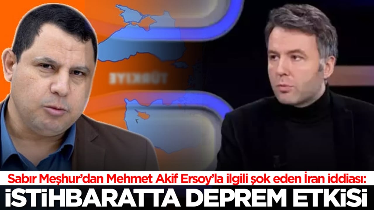 Sabır Meşhur, Mehmet Akif Ersoy'un İran'la bağlantısını açıkladı: İstihbaratta deprem etkisi