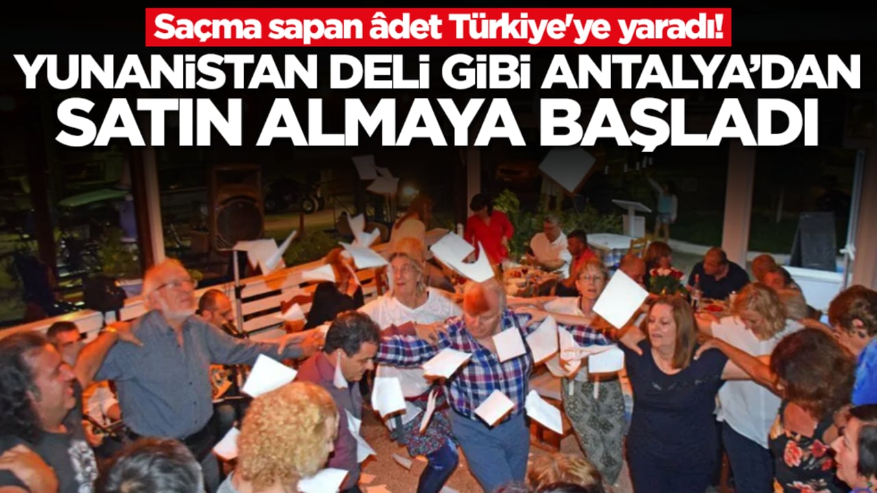 Saçma sapan âdet Türkiye'ye yaradı! Yunanistan deli gibi Antalya'dan satın almaya başladı