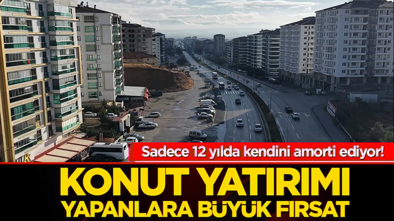 Sadece 12 yılda kendini amorti ediyor! Konut yatırımı yapanlara büyük fırsat