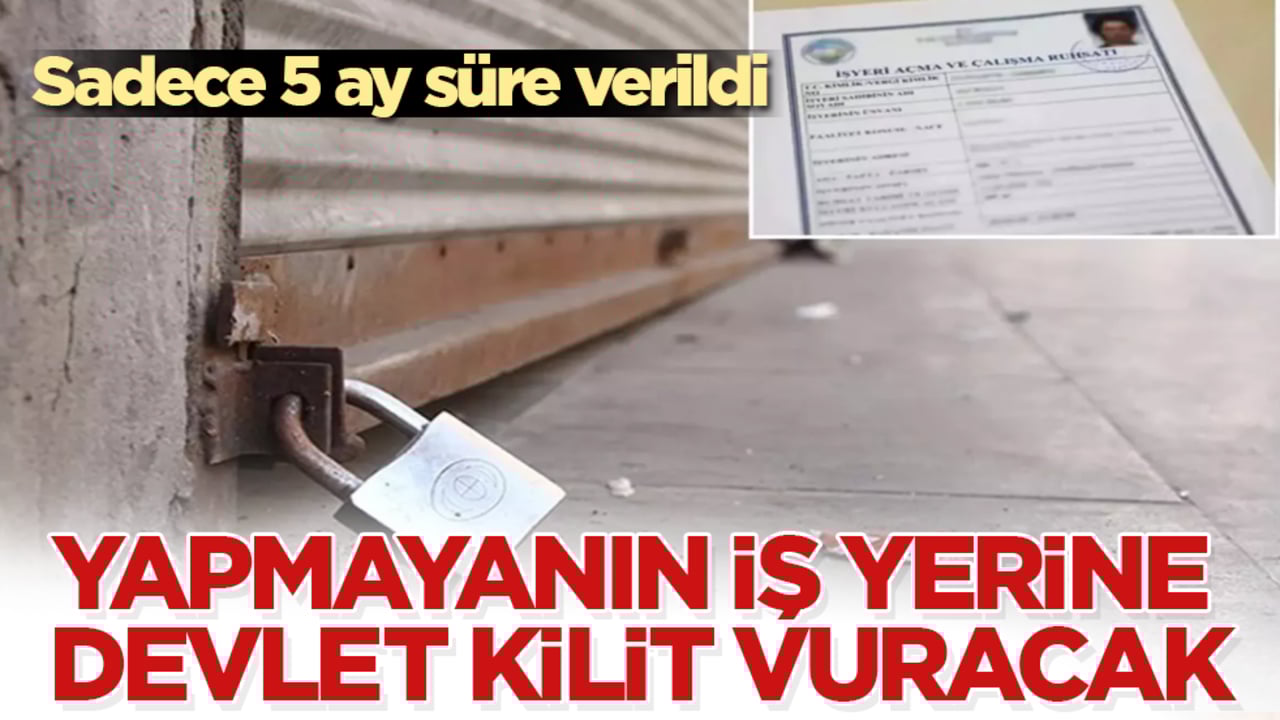 Sadece 5 ay süre verildi! Yapmayanın iş yerine devlet kilit vuracak