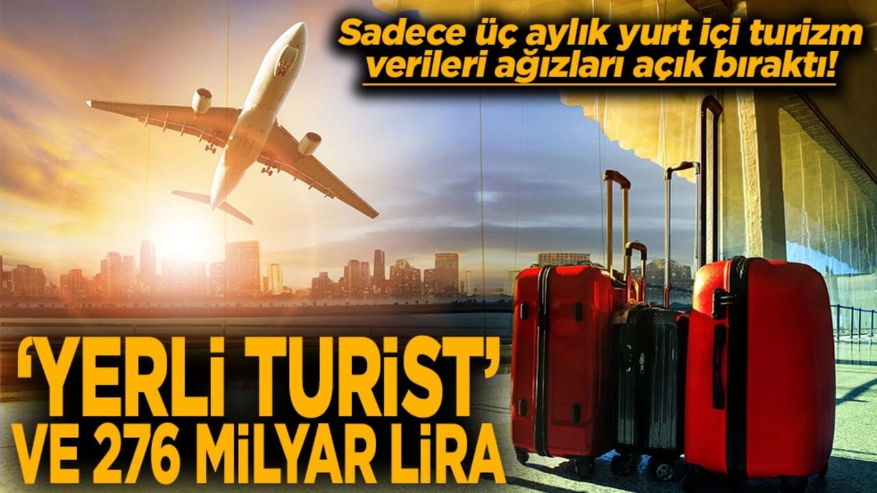 Sadece üç aylık yurt içi turizm verileri ağızları açık bıraktı! Yerli turist ve 276 milyar lira