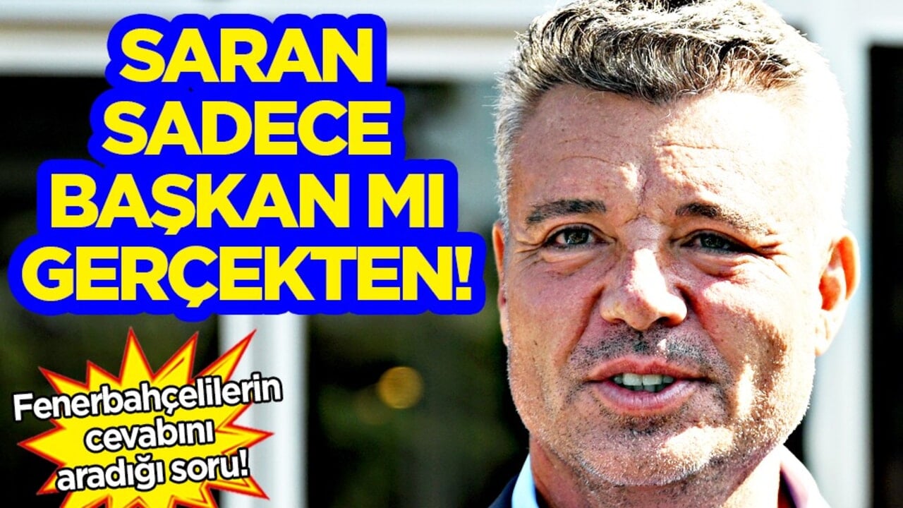 Sadettin Saran gerçekten başkan mı yoksa? Tüm Fenerbahçeliler merakla bu sorunun cevabını arıyor?!?