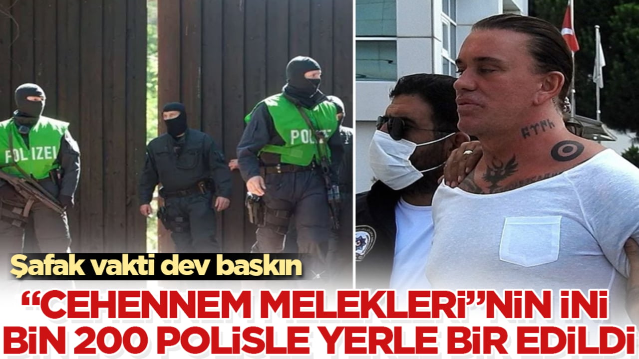 Şafak vakti dev baskın: "Cehennem Melekleri"nin ini bin 200 polisle yerle bir edildi