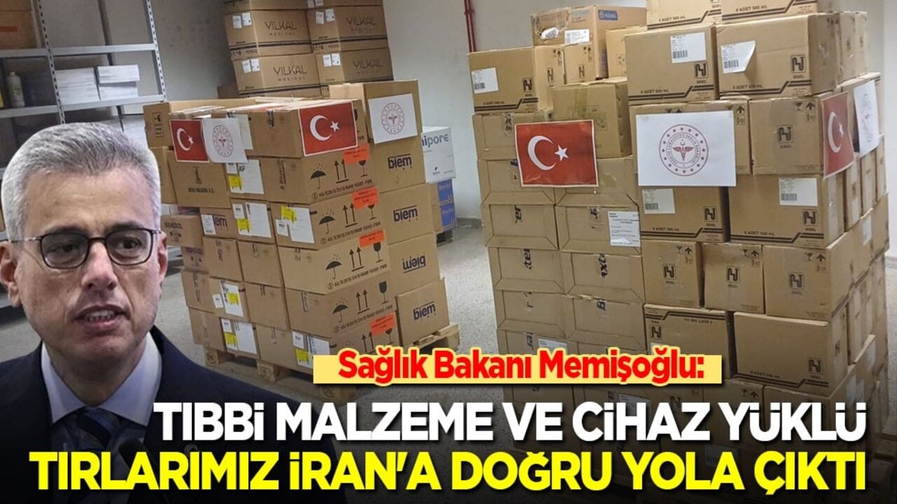 Sağlık Bakanı Memişoğlu: Tıbbi malzeme ve cihaz yüklü tırlarımız İran'a doğru yola çıktı