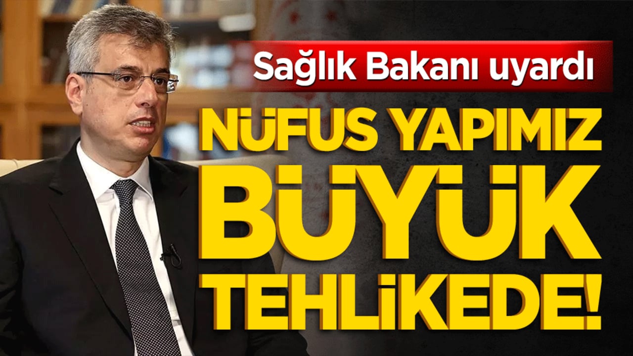 Sağlık Bakanı uyardı: Nüfus yapımız büyük tehlikede!