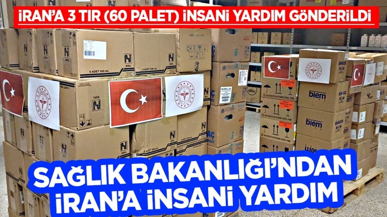 Sağlık Bakanlığı'ndan İran'a insani yardım: 3 tır tam 60 palet...