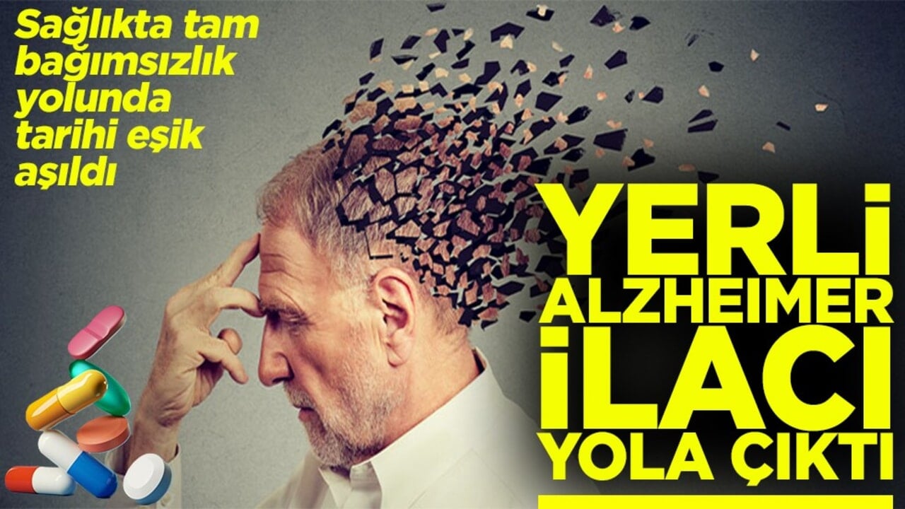 Sağlıkta tam bağımsızlık yolunda tarihi eşik aşıldı Yerli Alzheimer ilacı yola çıktı