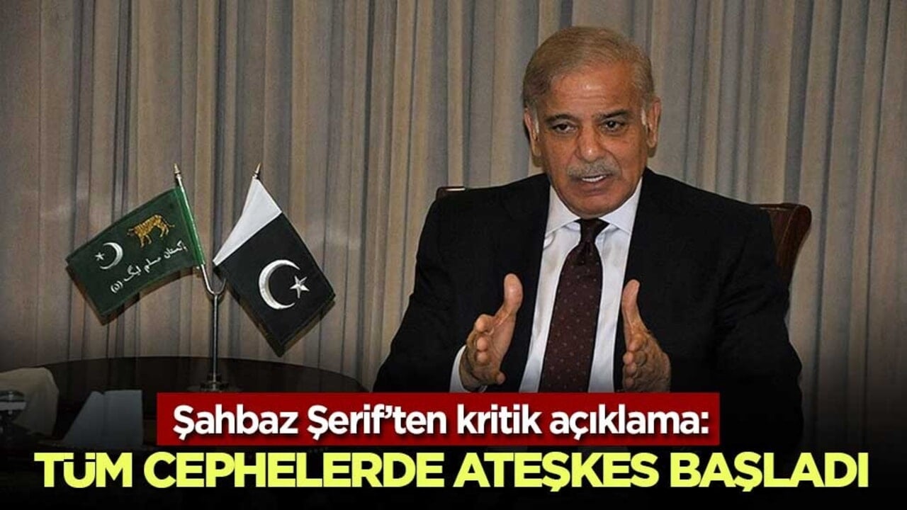 Şahbaz Şerif’ten kritik açıklama: Tüm cephelerde ateşkes başladı