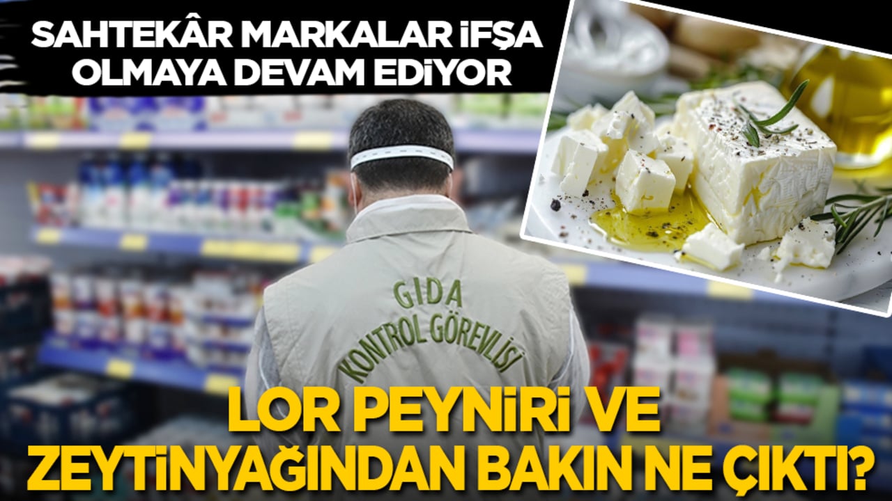 Sahtekâr markalar ifşa olmaya devam ediyor: Lor peyniri ve zeytinyağından bakın ne çıktı?