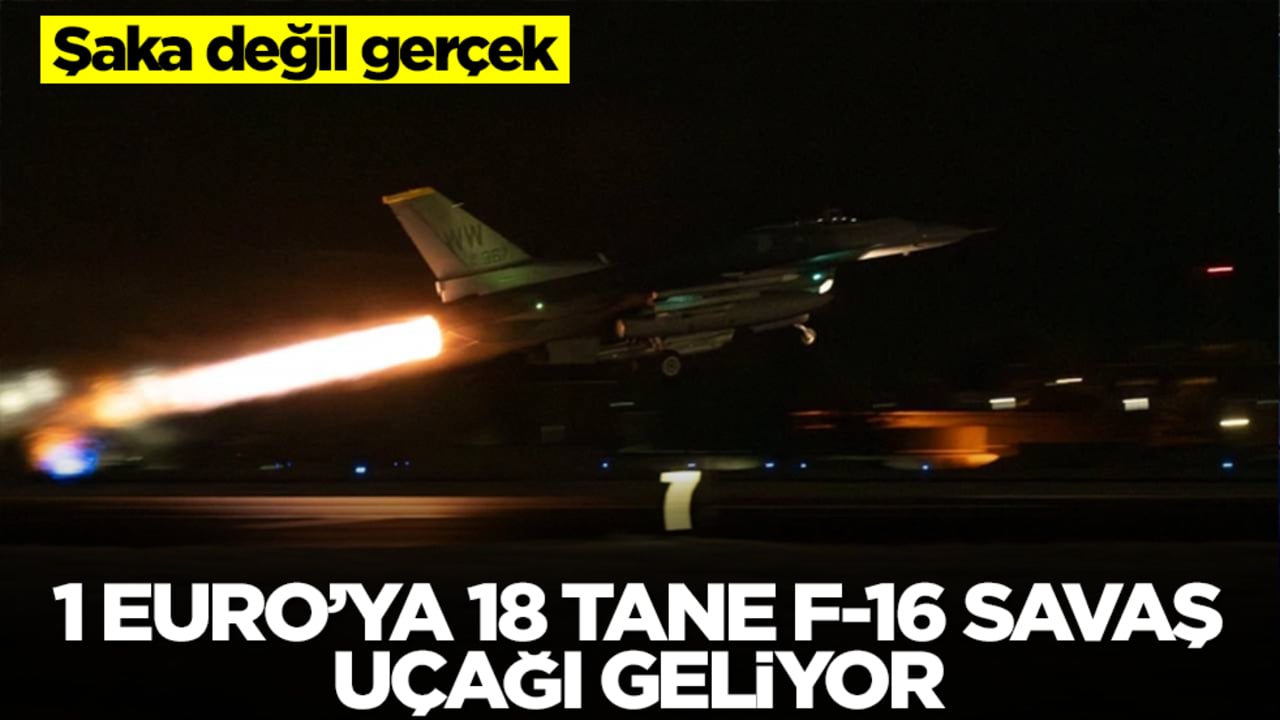 Şaka değil gerçek! 1 Euro yani sadece 48 liraya 18 tane F-16 savaş uçağı geliyor
