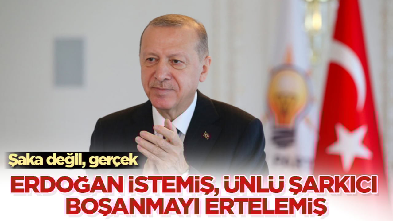 Şaka değil, gerçek! Cumhurbaşkanı Erdoğan istemiş, ünlü şarkıcı boşanmayı ertelemiş