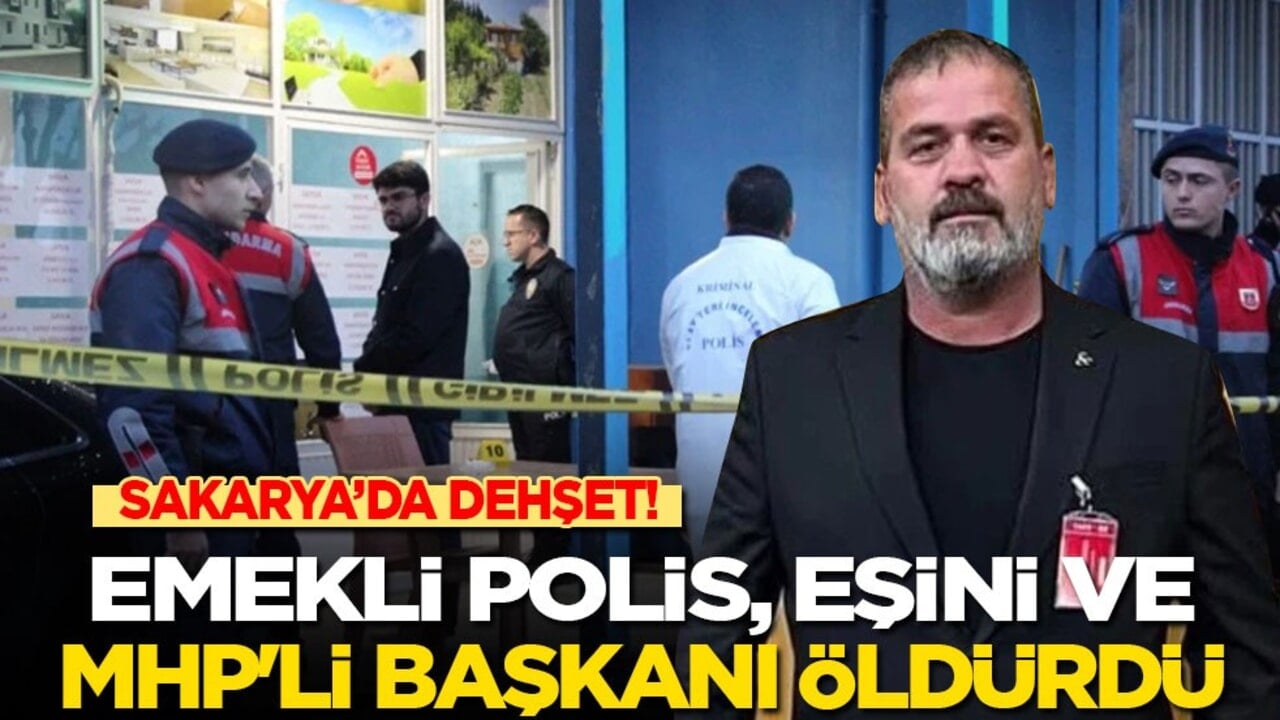 Sakarya’da dehşet! Emekli polis, eşini ve MHP'li başkanı öldürdü