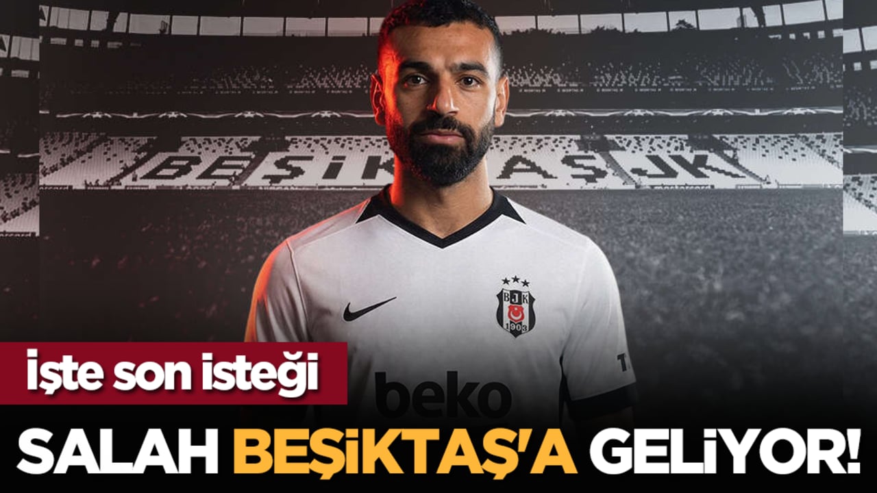 Salah Beşiktaş'a geliyor! İşte son isteği