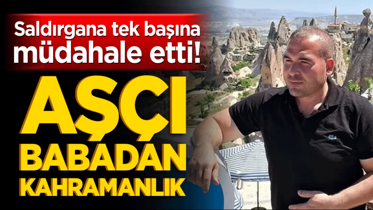 Saldırgana tek başına müdahale etti! Aşçı babadan kahramanlık