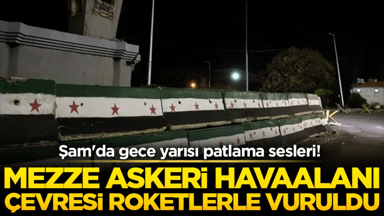 Şam'da gece yarısı patlama sesleri! Mezze Askeri Havaalanı çevresi roketlerle vuruldu