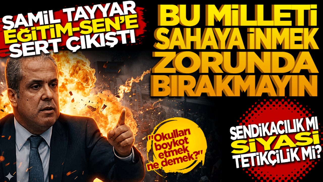 Şamil Tayyar Eğitim-Sen’e sert çıkıştı: Bu milleti sahaya inmek zorunda bırakmayın