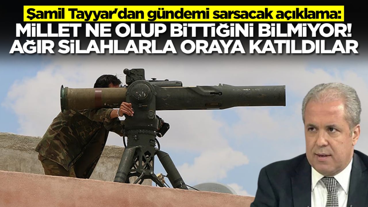 Şamil Tayyar'dan gündemi sarsacak açıklama: Millet ne olup bittiğini bilmiyor, ağır silahlarla oraya katıldılar