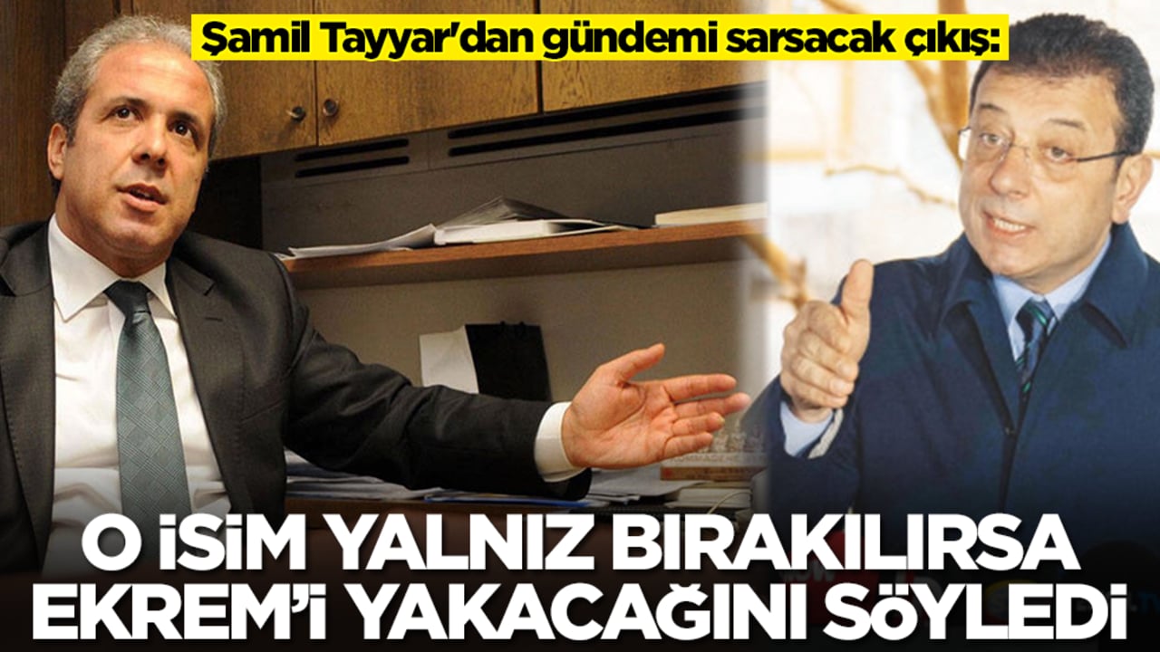 Şamil Tayyar'dan gündemi sarsacak çıkış: O isim yalnız bırakılırsa Ekrem'i yakacağını söyledi