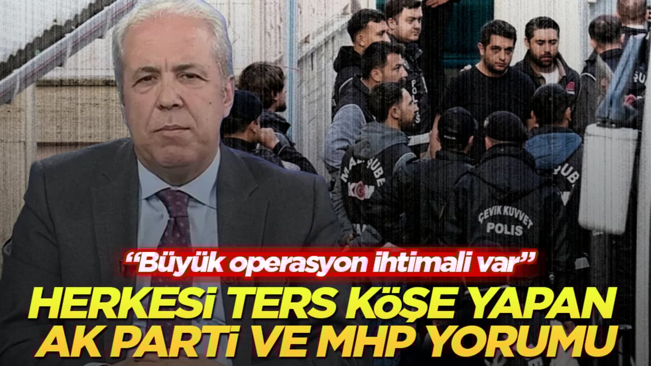 Şamil Tayyar’dan herkesi ters köşe yapan AK Parti ve MHP yorumu: Büyük operasyon ihtimali var
