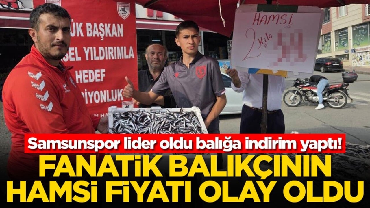 Samsunspor lider oldu balığa indirim yaptı! Fanatik balıkçının hamsi fiyatı olay oldu