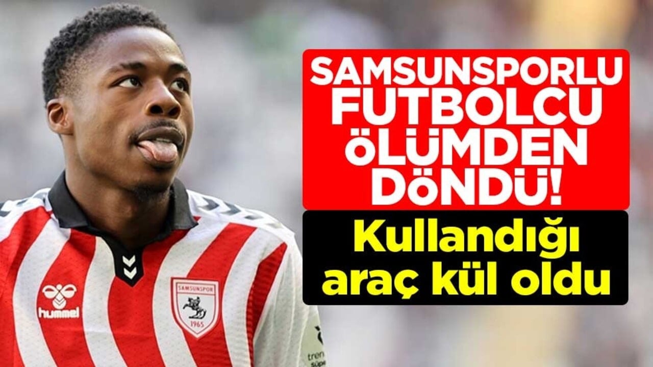 Samsunsporlu futbolcu Musaba'nın ölümden döndü! Kullandığı araç kül oldu