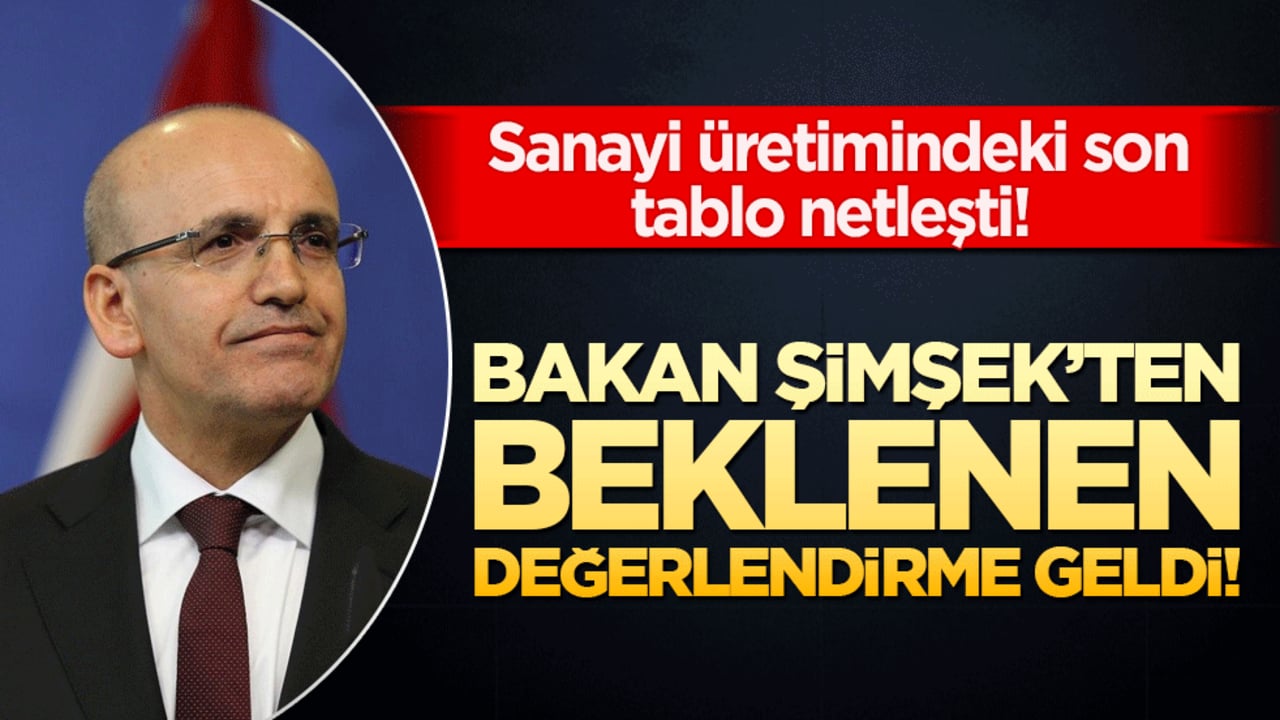 Sanayi üretimindeki son tablo netleşti! Şimşek’ten beklenen değerlendirme geldi!