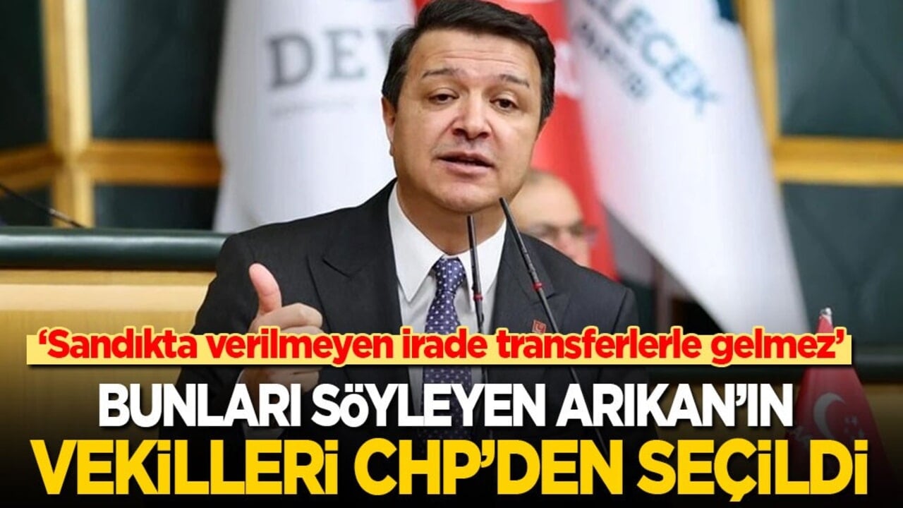 ‘Sandıkta verilmeyen irade transferlerle gelmez!' Bunları söyleyen Arıkan'ın vekilleri CHP'den seçildi