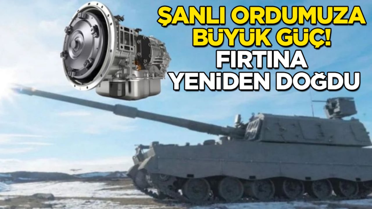 Şanlı Türk ordusuna büyük güç! Fırtına yeniden doğdu