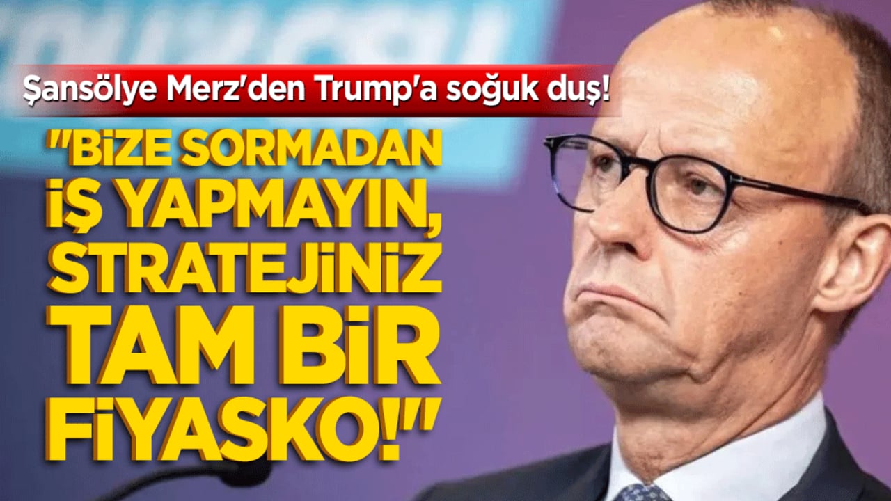 Şansölye Merz'den Trump'a soğuk duş! "Bize sormadan iş yapmayın, stratejiniz tam bir fiyasko!"