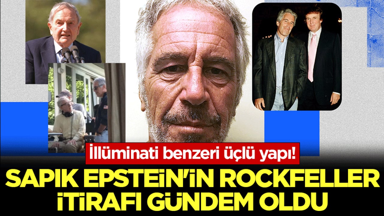 Sapık Epstein’in Rockfeller itirafı gündem oldu: İllüminati benzeri üçlü yapı!