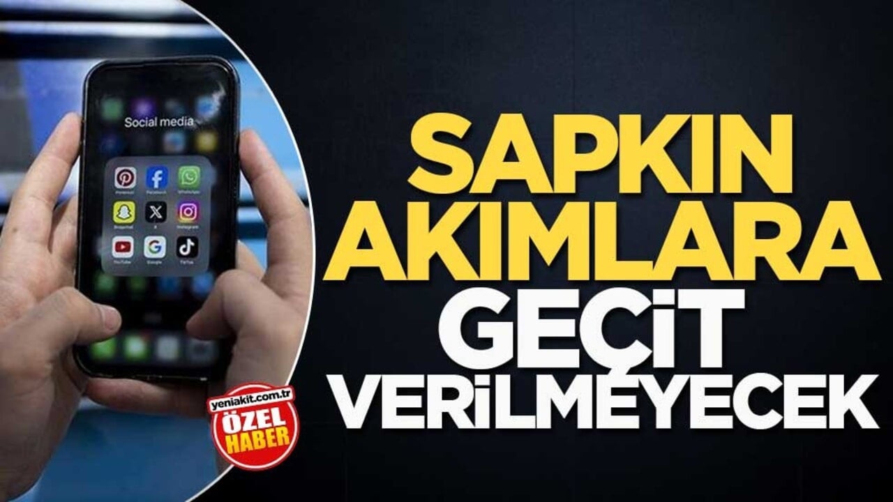 Sapkın akımlara geçit verilmeyecek