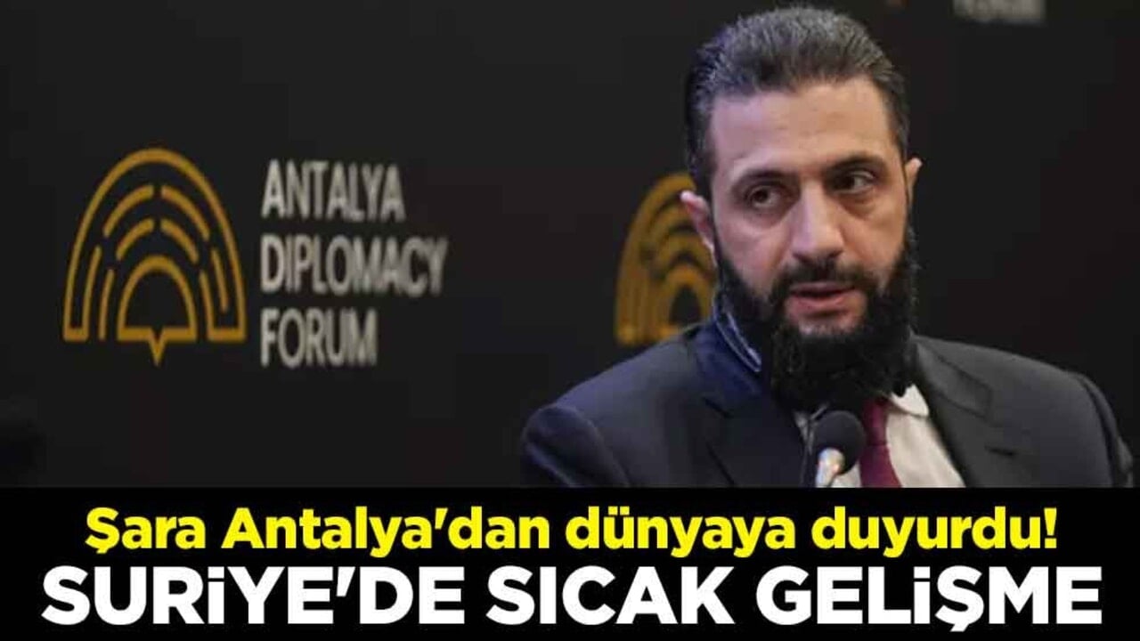 Şara Antalya'dan dünyaya duyurdu! Suriye'de sıcak gelişme