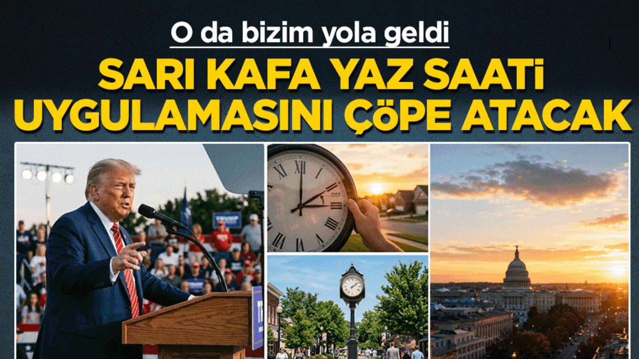 Sarı Kafa yaz saatini çöpe atacak: O da bizim yola geldi