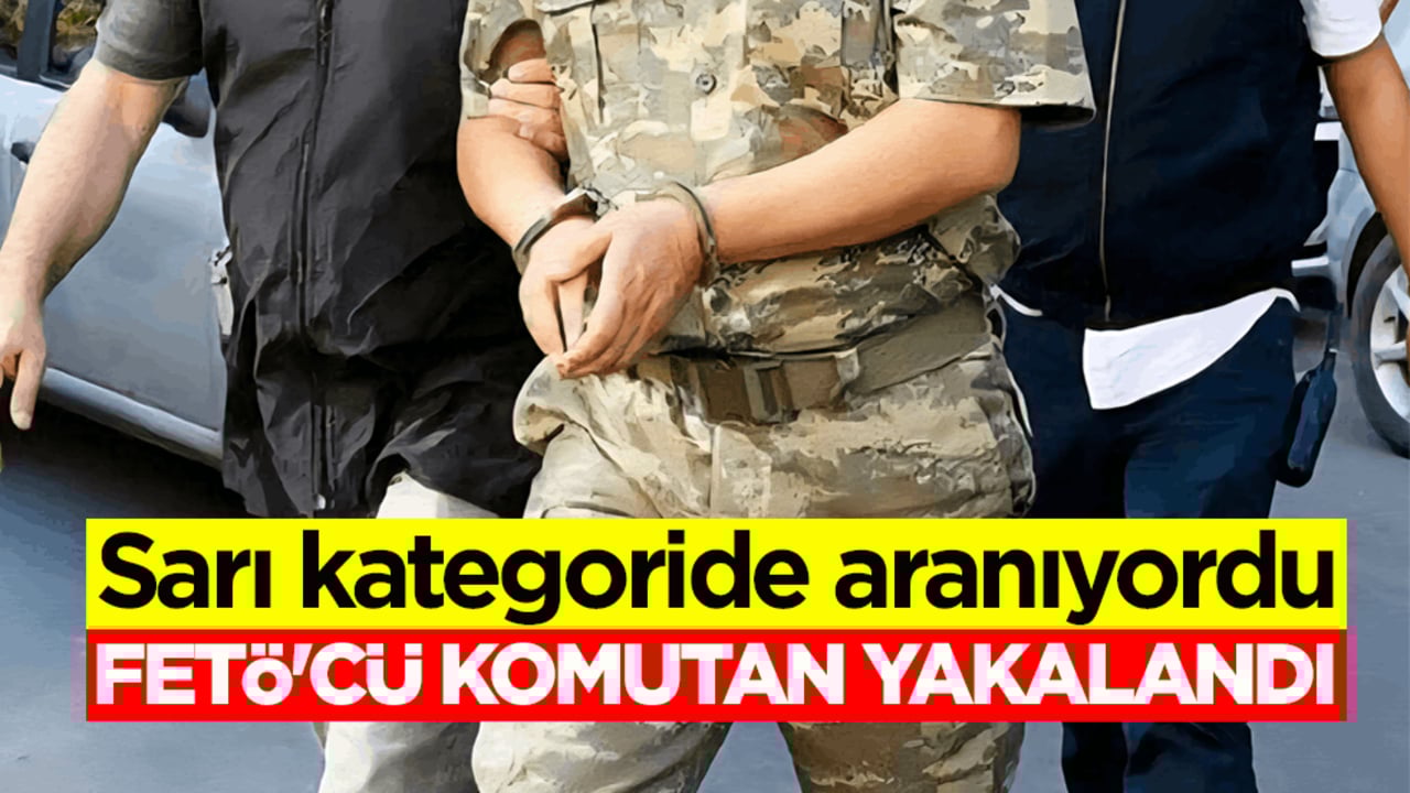 Sarı kategoride aranıyordu! FETÖ'cü komutan yakalandı