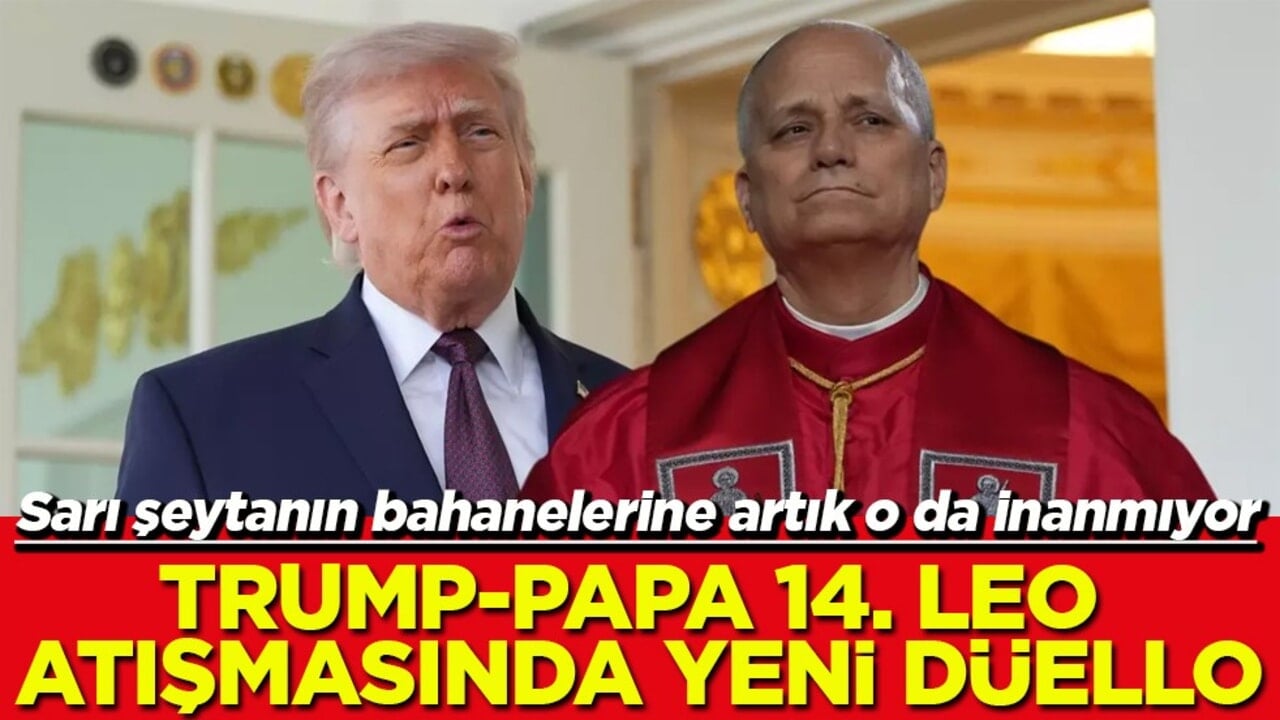 Sarı şeytanın bahanelerine artık o da inanmıyor Trump - Papa atışmasında yeni düello