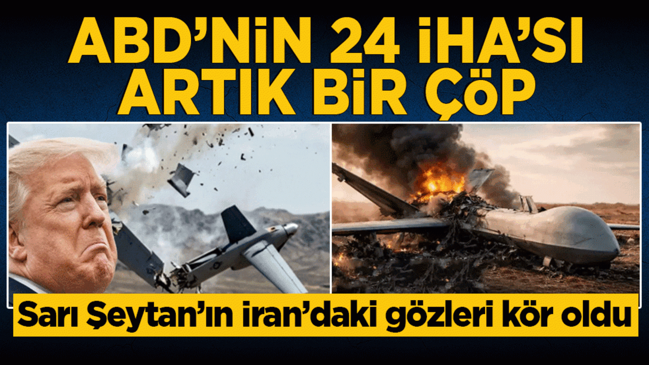 Sarı Şeytan’ın İran'daki gözleri kör oldu: ABD’nin yirmi dört İHA’sı artık birer çöp