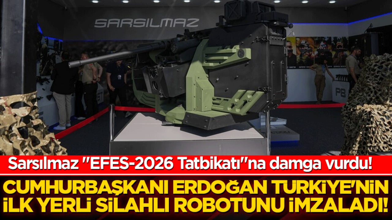 Sarsılmaz "EFES-2026 Tatbikatı"na damga vurdu! Cumhurbaşkanı Erdoğan Türkiye'nin ilk yerli silahlı robotunu imzaladı!