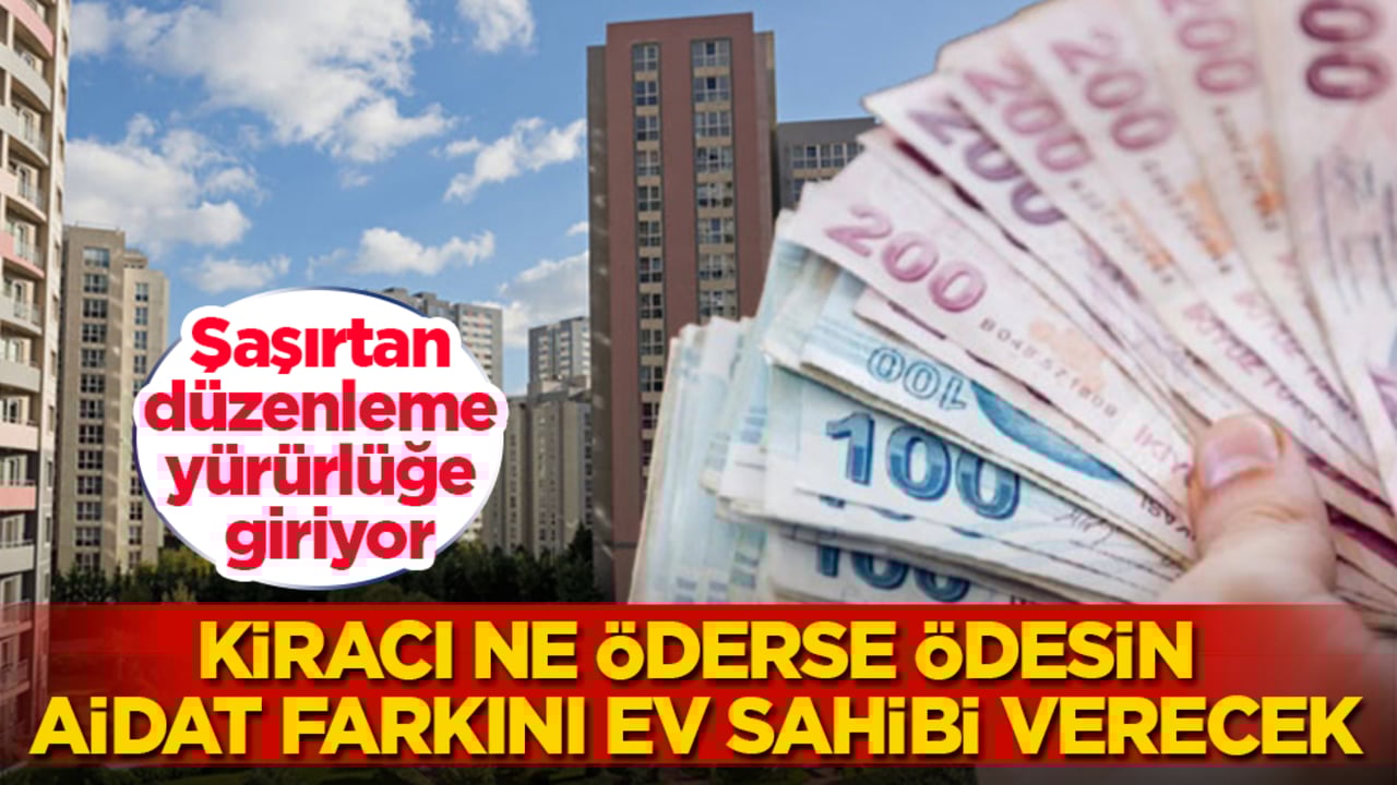 Şaşırtan düzenleme yürürlüğe giriyor! Kiracı ne öderse ödesin, aidat farkını ev sahibi verecek