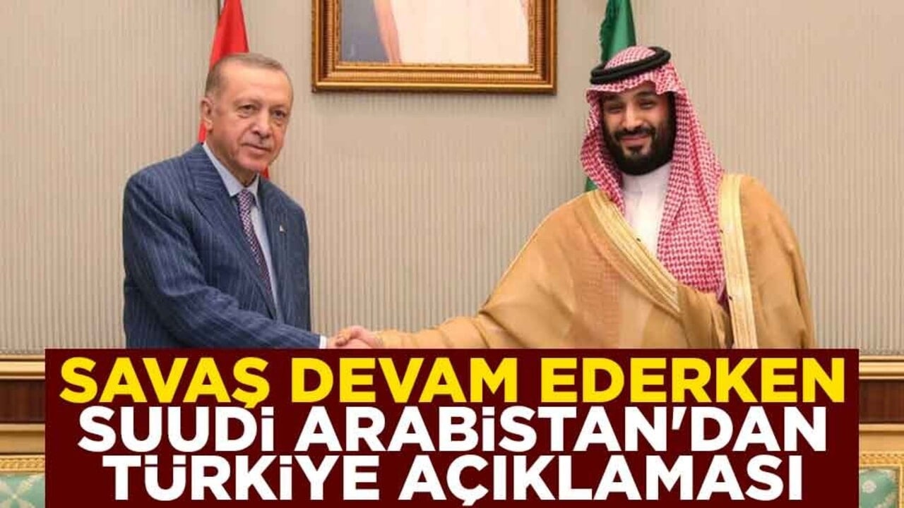 Savaş devam ederken Suudi Arabistan'dan Türkiye açıklaması
