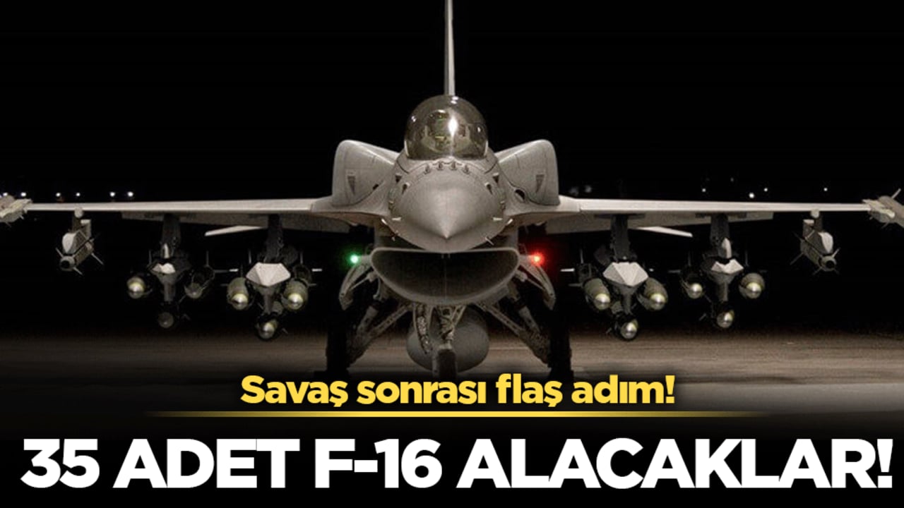 Savaş sonrası flaş adım: 35 adet F-16 alacaklar!