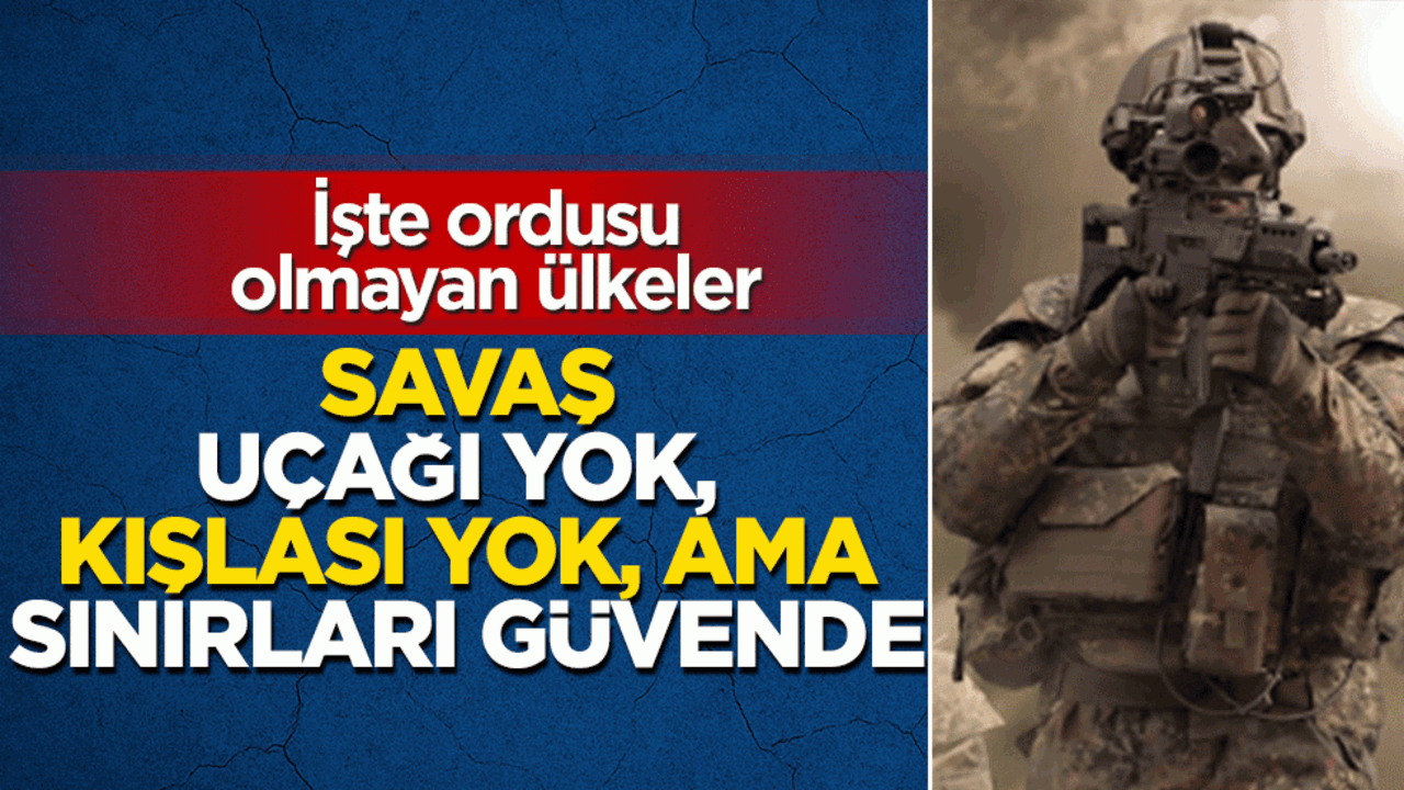 Savaş uçağı yok, kışlası yok, ama sınırları güvende: İşte ordusu olmayan ülkeler